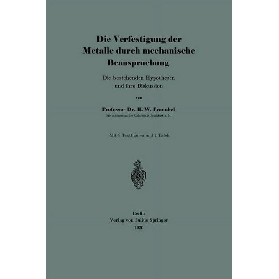 Die Verfestigung Der Metalle Durch Mechanische Beanspruchung: Die Bestehenden Hypothesen Und Ihre Diskussion, (Paperback)
