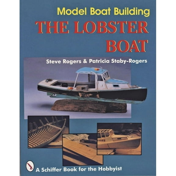 Schiffer Book for the Hobbyist Model Boat Building: The Lobster Boat, (Paperback)