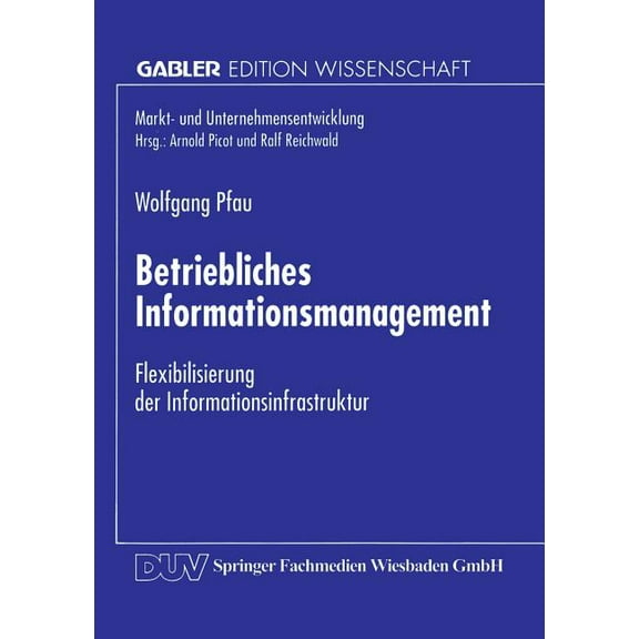 Markt- Und Unternehmensentwicklung Marke Betriebliches Informationsmanagement: Flexibilisierung Der Informationsinfrastruktur, (Paperback)