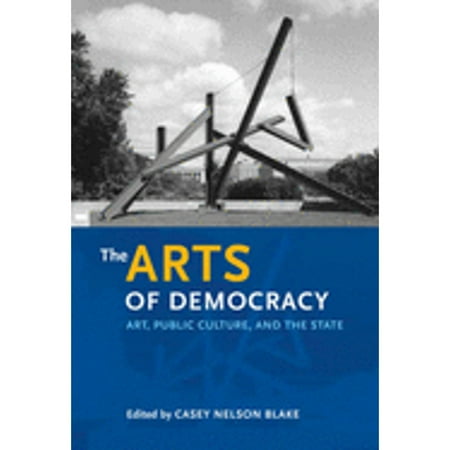 Pre-Owned The Arts of Democracy : Art Public Culture and the State (Hardcover) 9780812240290