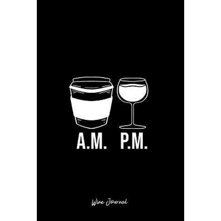 Wine Journal: Lined Journal - AM Coffee and PM Wine Funny Morning and Evening Drink Gift - Black Ruled Diary, Prayer, Gratitude, Wri (Best Coffee To Drink In The Morning)