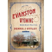 Evanston Wyoming: Evanston Wyoming Volume 2: Boom-Bust-Politics (Hardcover)