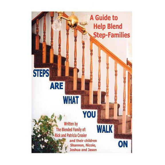 Steps Are What You Walk on: A Guide to Help Blend Step-Families (Paperback)