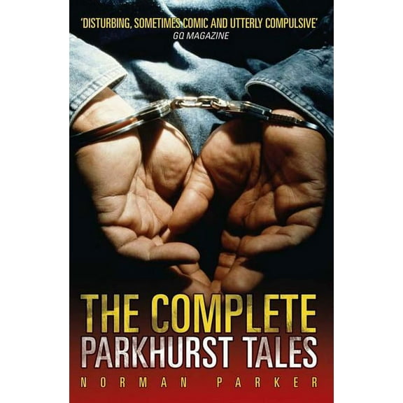 The Complete Parkhurst Tales: Behind the Locked Gates of Britain's Toughest Jails, (Paperback)