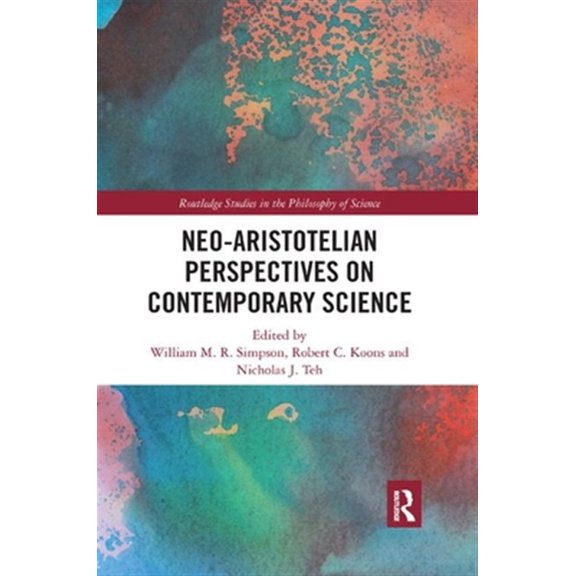 Pre-Owned Routledge Studies in the Philosophy of S Neo-Aristotelian Perspectives on Contemporary Science, (Paperback)