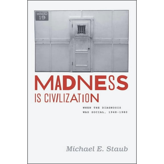 Madness Is Civilization: When the Diagnosis Was Social, 1948-1980, (Hardcover)