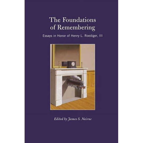 Psychology Press Festschrift The Foundations of Remembering: Essays in Honor of Henry L. Roediger, III, (Paperback)