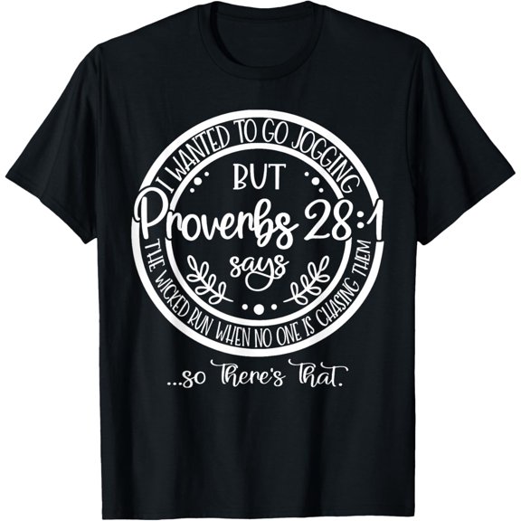 I Wanted To Go Jogging But proverbs 28-1 Says The Wicked Run T-Shirt