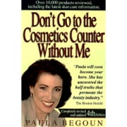 Pre-Owned Don't Go to the Cosmetics Counter Without Me: An Eye-Opening Guide to Brand-Name Cosmetics (Paperback 9781877988233) by Paula Begoun, Sigrid Asmus