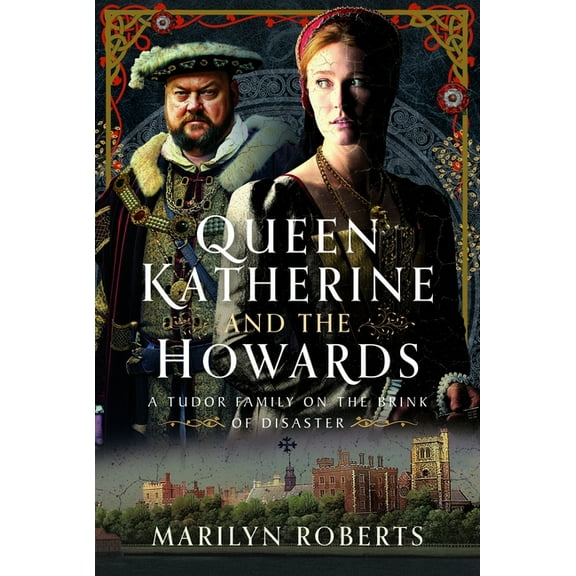 Queen Katherine and the Howards: A Tudor Family on the Brink of Disaster, (Hardcover)