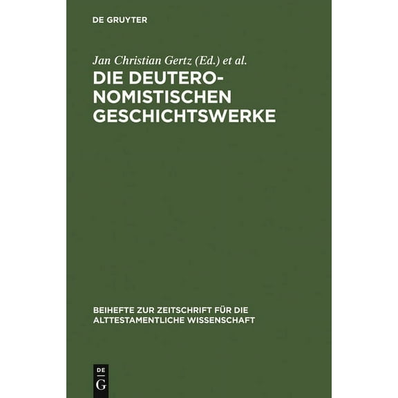 Beihefte Zur Zeitschrift Für die Alttest Die Deuteronomistischen Geschichtswerke: Redaktions- Und Religionsgeschichtliche Perspektiven Zur "Deuteronomismus"-Disk, Book 365, (Hardcover)