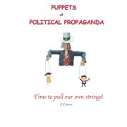 Puppets of Political Propaganda: Time to Pull Our Own Strings (Paperback)