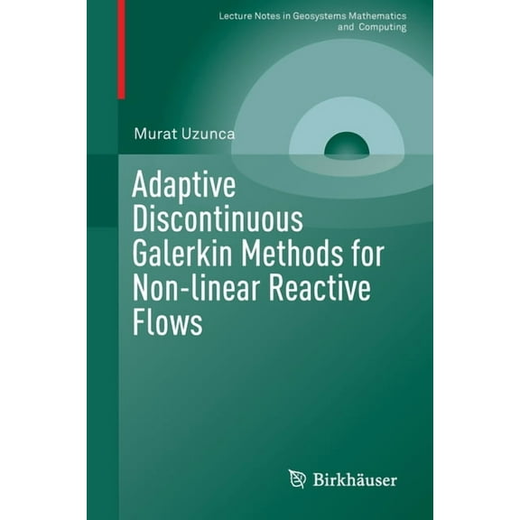 Lecture Notes in Geosystems Mathematics  Adaptive Discontinuous Galerkin Methods for Non-Linear Reactive Flows, (Paperback)