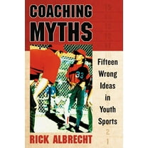 Coaching Myths: Fifteen Wrong Ideas in Youth Sports (Paperback)