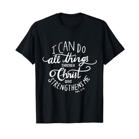 I Can Do All Things Through Christ Who Strengthens Me Shirt