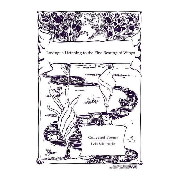 Loving Is Listening to the Fine Beating of Wings : Collected Poems