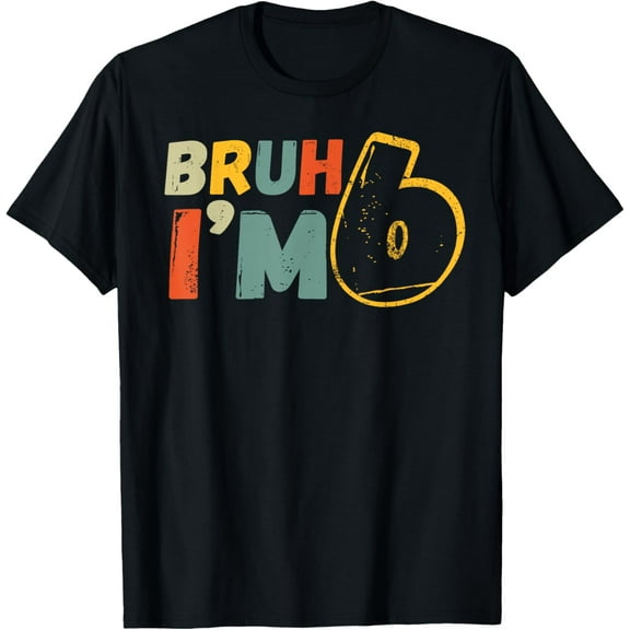 Bruh It's My 6th Birthday I'm 6 Year Old Birthday Gift T-Shirt