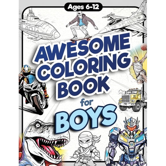 Awesome Coloring Book for Boys: Over 75 Coloring Activity featuring Ninjas, Cars, Dragons, Vehicles, Trucks, Dinosaurs, , (Paperback)