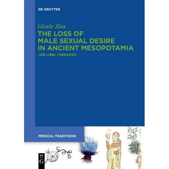 Medical Traditions The Loss of Male Sexual Desire in Ancient Mesopotamia: >Nīs Libbi, Book 5, (Paperback)