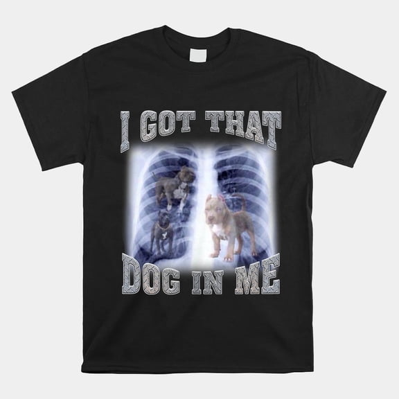 I Got That Dog In Me Funny Xray Meme Art Unisex T-Shirt, up to size 5XL