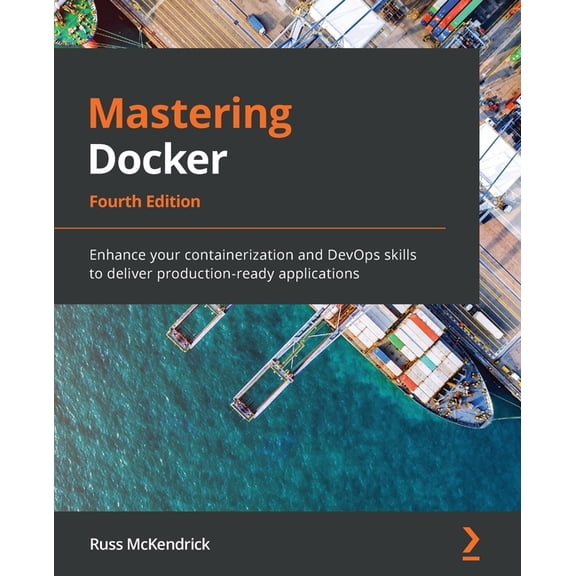 Mastering Docker - Fourth Edition: Enhance your containerization and DevOps skills to deliver production-ready applicati, (Paperback)