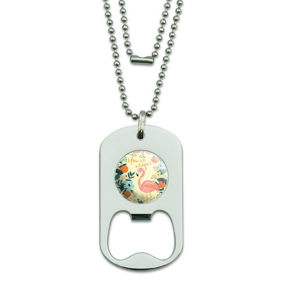You are Unique Flowers Flamingo Military Dog Tag Bottle Opener Pendant