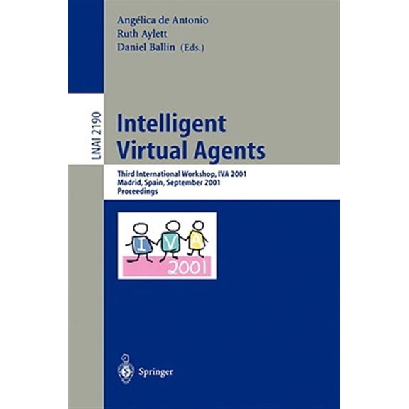 Pre-Owned Intelligent Virtual Agents: Third International Workshop, Iva 2001, Madrid, Spain, September 10-11, 2001. Proceedings (Paperback)