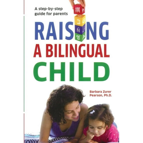 Raising A Bilingual Child: A step-by-step guide for parents, (Paperback)