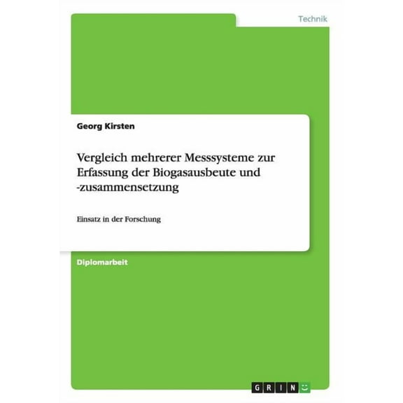 Vergleich mehrerer Messsysteme zur Erfassung der Biogasausbeute und -zusammensetzung: Einsatz in der Forschung (Paperback)