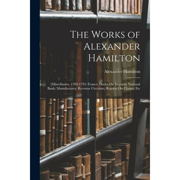 The Works of Alexander Hamilton (Paperback)