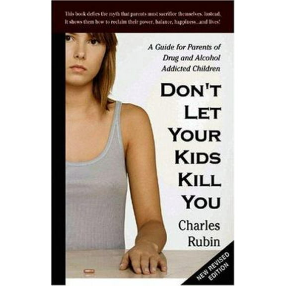 Pre-Owned Don't Let Your Kids Kill You: A Guide for Parents of Drug and Alcohol Addicted Children (Paperback) 0967979056 9780967979052