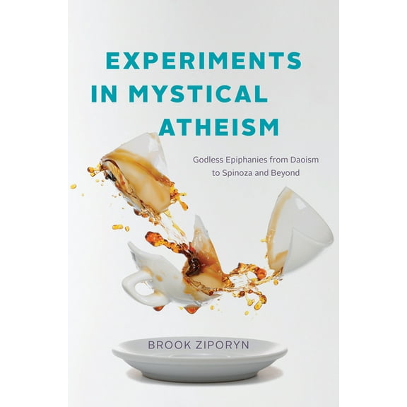 Experiments in Mystical Atheism: Godless Epiphanies from Daoism to Spinoza and Beyond, (Paperback)