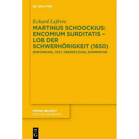Frühe Neuzeit Martinus Schoockius: Encomium Surditatis - Lob Der Schwerhörigkeit (1650): Einführung, Text, Übersetzung, Kommentar, Book 241, (Hardcover)