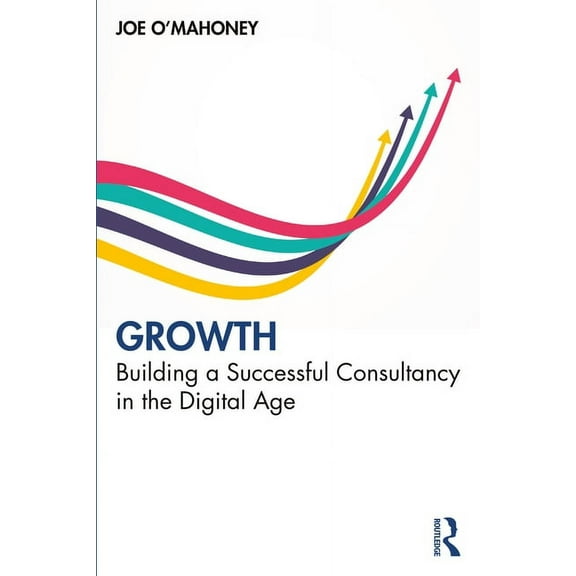 Growth: Building a Successful Consultancy in the Digital Age, (Paperback)