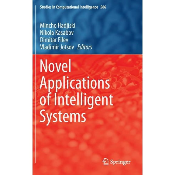 Studies in Computational Intelligence Novel Applications of Intelligent Systems, Book 586, (Hardcover)