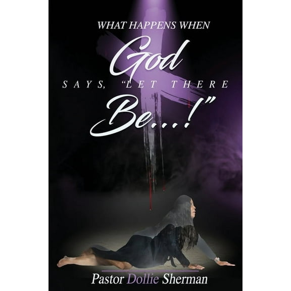 When God Says, "Let There Be....!", (Paperback)