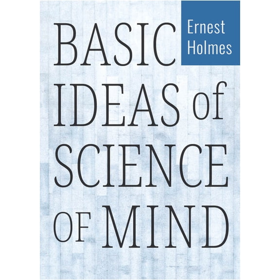 Basic Ideas of Science of Mind, (Paperback)