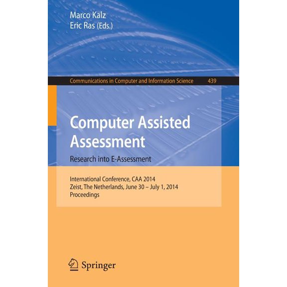 Communications in Computer and Informati Computer Assisted Assessment -- Research Into E-Assessment: International Conference, Caa 2014, Zeist, the Netherlands, , Book 439, (Paperback)