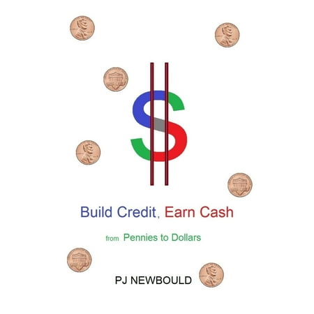 Build Credit, Earn Cash : From Pennies to Dollars - (Best Way To Earn Credit)