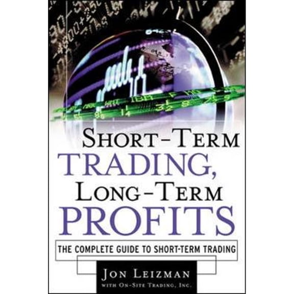 Pre-Owned Short Term Trading, Long-Term Profits: The Complete Guide to Short-Term Trading (Hardcover) 0071375201 9780071375207