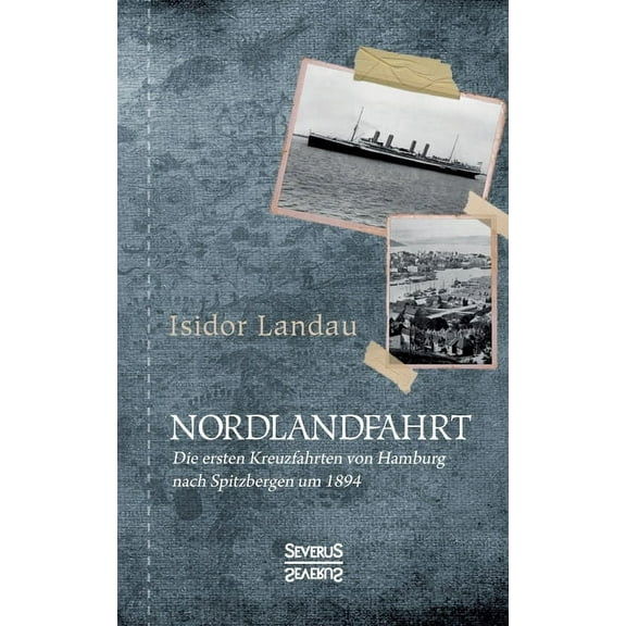 Nordlandfahrt: Die ersten Kreuzfahrten von Hamburg nach Spitzbergen um 1894 (Paperback)