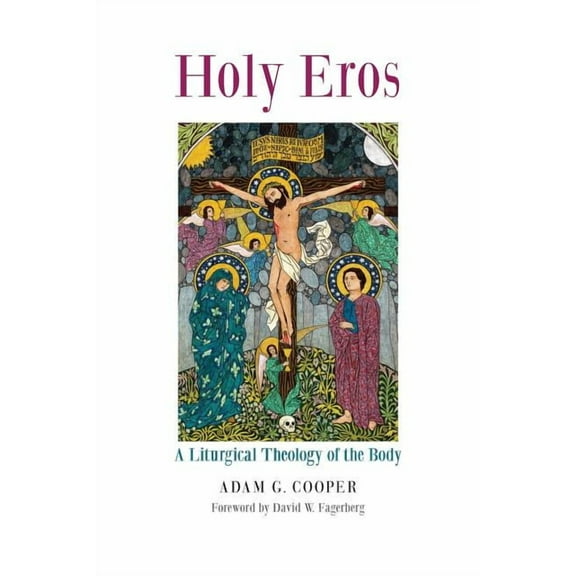 Holy Eros: A Liturgical Theology of the Body, (Paperback)