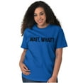thumbnail image 4 of Wait What Funny Novelty One Liner Plus Size Crewneck Graphic Tee Shirt Brisco Brands 2X, 4 of 5