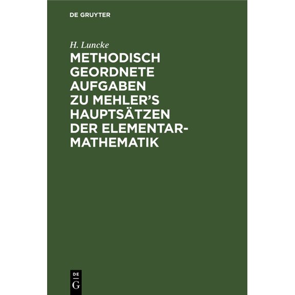 Methodisch Geordnete Aufgaben Zu Mehler's Hauptsätzen Der Elementar-Mathematik, (Hardcover)