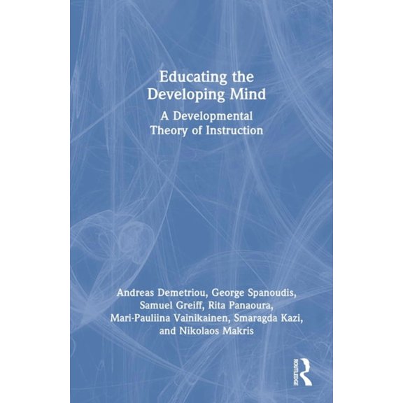Educating the Developing Mind: A Developmental Theory of Instruction, (Hardcover)