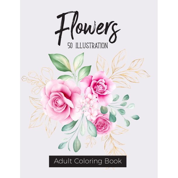 Download Flowers Coloring Book Coloring Books For Adults Featuring Beautiful Floral Patterns Bouquets Wreaths Swirls Decorations Stress Relieving Designs And Much More Paperback Walmart Com Walmart Com