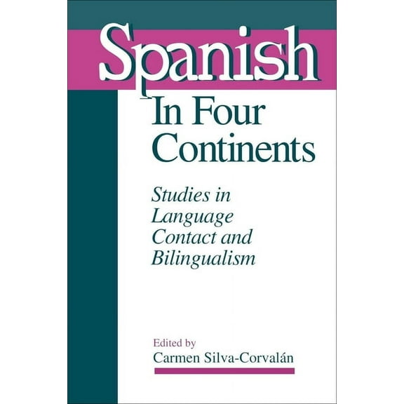 Georgetown Studies in Romance Linguistic Spanish in Four Continents: Studies in Language Contact and Bilingualism, (Paperback)