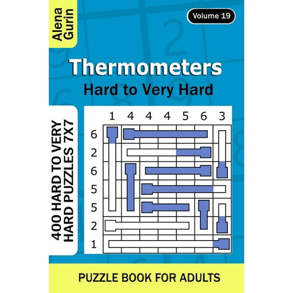 Thermometers puzzle book for Adults : 400 Hard to Very Hard Puzzles 7x7 (Volume 19) (Paperback)