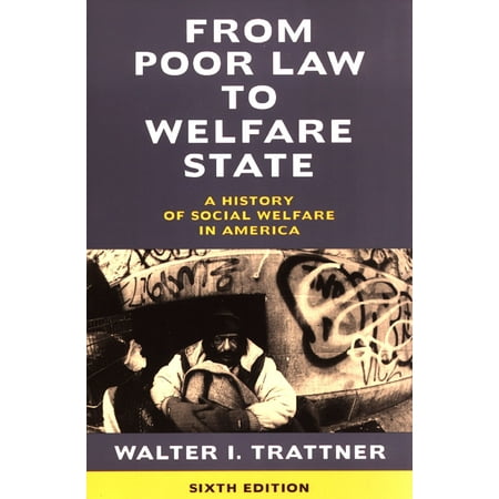 From Poor Law to Welfare State, 6th Edition : A History of Social Welfare in