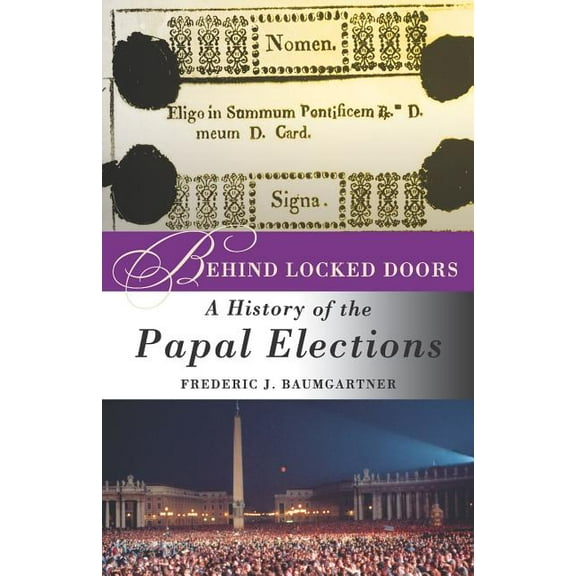 Behind Locked Doors: A History of the Papal Elections (Paperback)